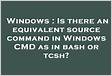 Is there an equivalent source command in Windows CMD as in